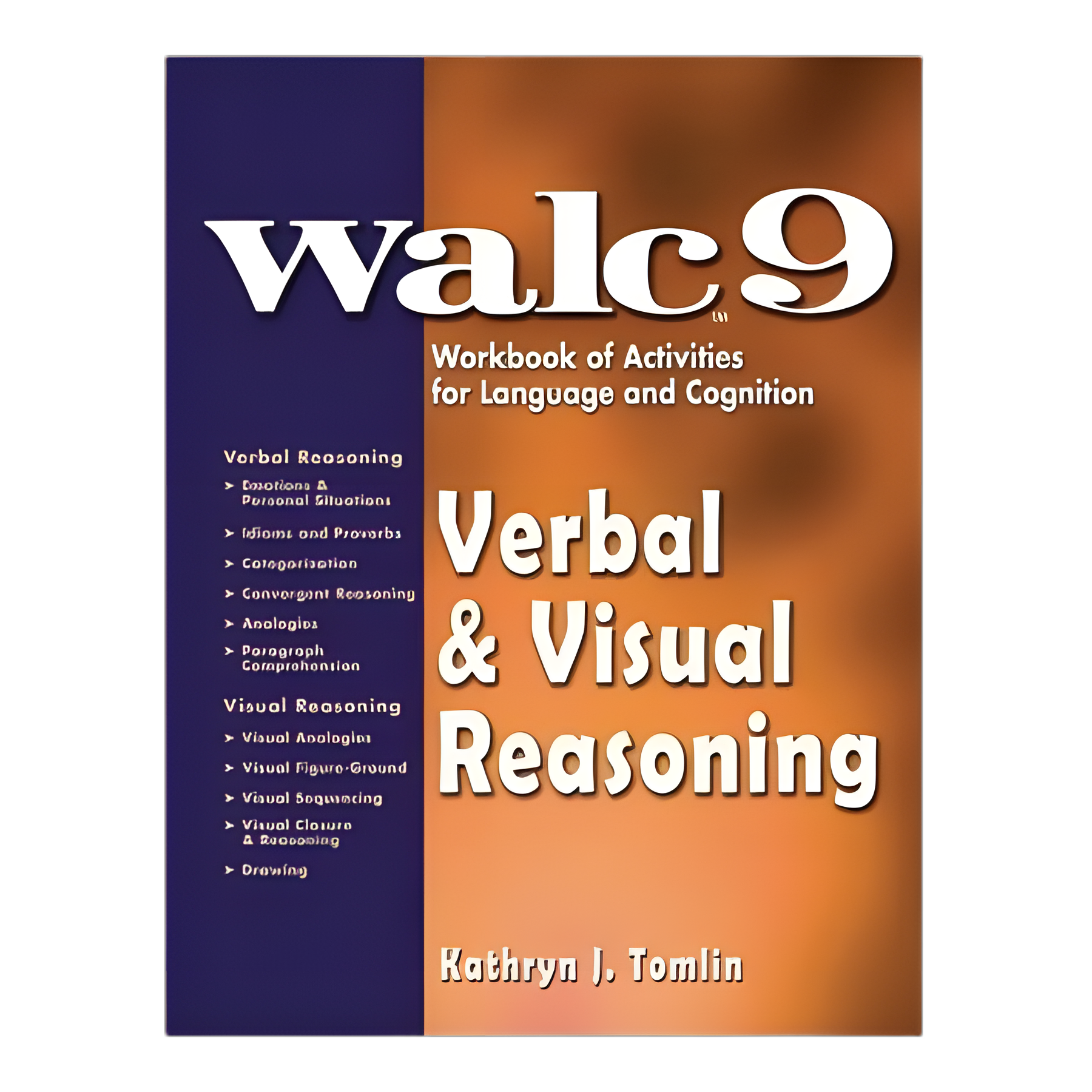 Verbal & Visual Reasoning Workbook WALC™ Verbal & Visual Reasoning: WALC 9 Workbook of Activities for Languages and Cognition Kathryn J Tomlin